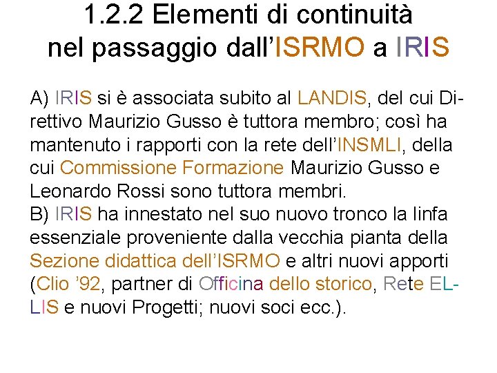 1. 2. 2 Elementi di continuità nel passaggio dall’ISRMO a IRIS A) IRIS si