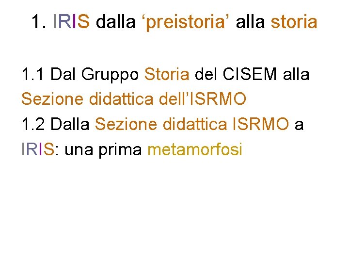 1. IRIS dalla ‘preistoria’ alla storia 1. 1 Dal Gruppo Storia del CISEM alla