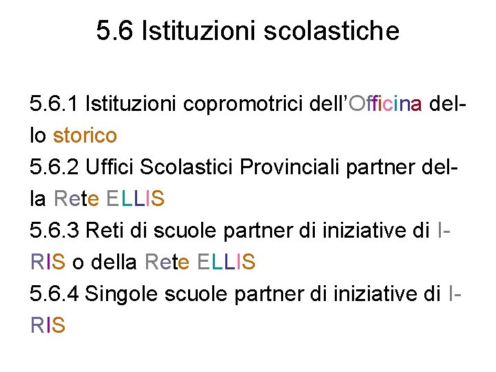 5. 6 Istituzioni scolastiche 5. 6. 1 Istituzioni copromotrici dell’Officina dello storico 5. 6.