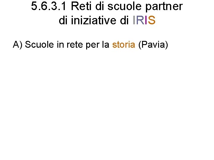 5. 6. 3. 1 Reti di scuole partner di iniziative di IRIS A) Scuole