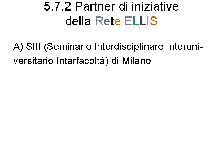 5. 7. 2 Partner di iniziative della Rete ELLIS A) SIII (Seminario Interdisciplinare Interuniversitario