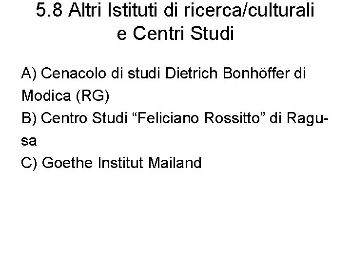 5. 8 Altri Istituti di ricerca/culturali e Centri Studi A) Cenacolo di studi Dietrich