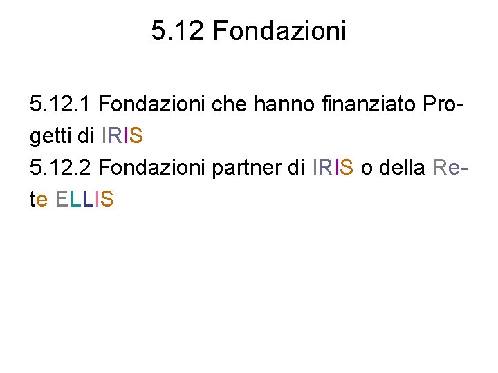 5. 12 Fondazioni 5. 12. 1 Fondazioni che hanno finanziato Progetti di IRIS 5.