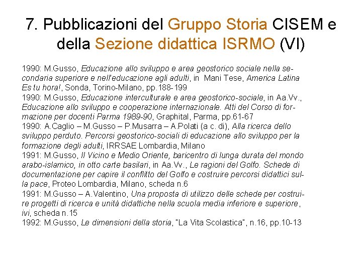 7. Pubblicazioni del Gruppo Storia CISEM e della Sezione didattica ISRMO (VI) 1990: M.