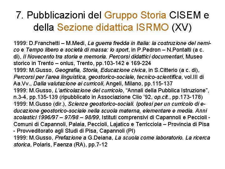 7. Pubblicazioni del Gruppo Storia CISEM e della Sezione didattica ISRMO (XV) 1999: D.