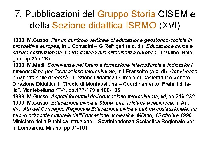 7. Pubblicazioni del Gruppo Storia CISEM e della Sezione didattica ISRMO (XVI) 1999: M.
