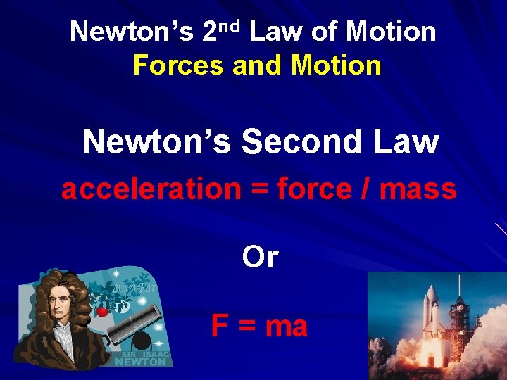 Newton’s 2 nd Law of Motion Forces and Motion Newton’s Second Law acceleration =