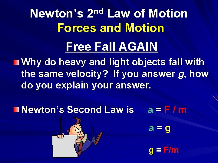 Newton’s 2 nd Law of Motion Forces and Motion Free Fall AGAIN Why do