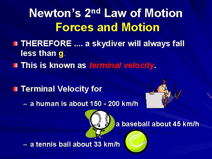 Newton’s 2 nd Law of Motion Forces and Motion THEREFORE. . a skydiver will