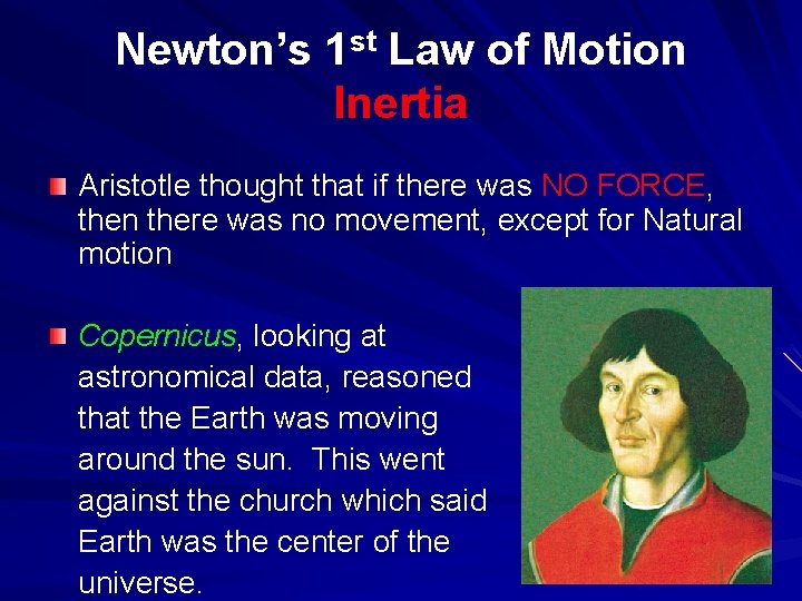 Newton’s 1 st Law of Motion Inertia Aristotle thought that if there was NO