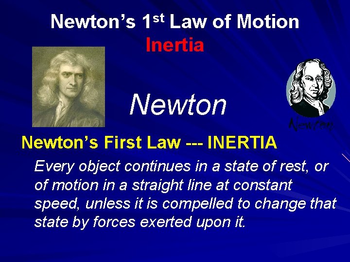 Newton’s 1 st Law of Motion Inertia Newton’s First Law --- INERTIA Every object