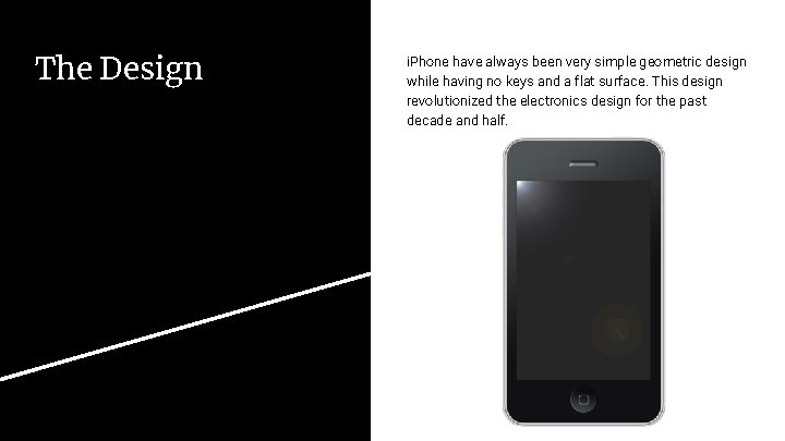 The Design i. Phone have always been very simple geometric design while having no