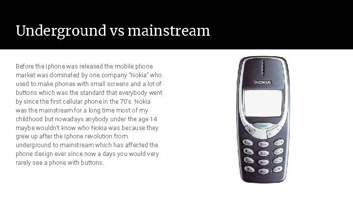 Underground vs mainstream Before the Iphone was released the mobile phone market was dominated