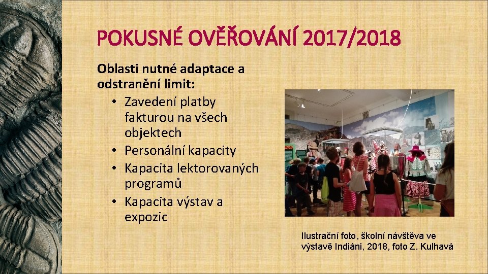 POKUSNÉ OVĚŘOVÁNÍ 2017/2018 Oblasti nutné adaptace a odstranění limit: • Zavedení platby fakturou na