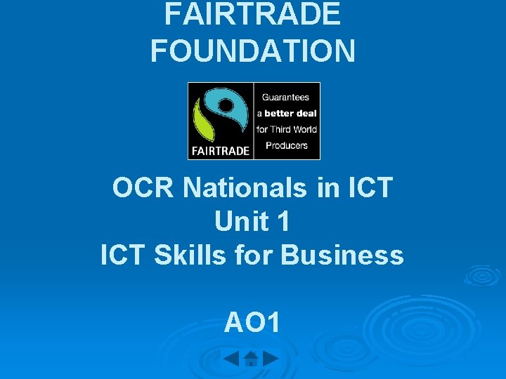 FAIRTRADE FOUNDATION OCR Nationals in ICT Unit 1 ICT Skills for Business AO 1