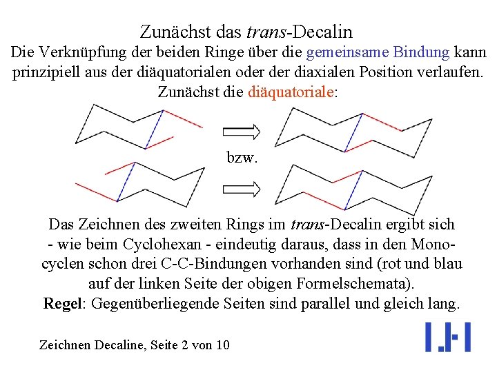 Zunächst das trans-Decalin Die Verknüpfung der beiden Ringe über die gemeinsame Bindung kann prinzipiell