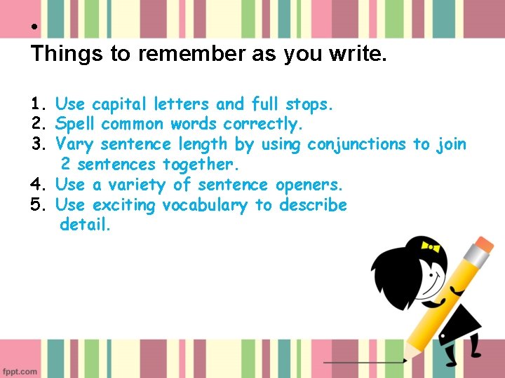  • Things to remember as you write. 1. Use capital letters and full
