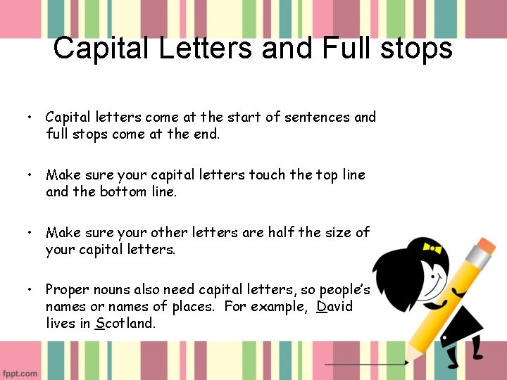 Capital Letters and Full stops • Capital letters come at the start of sentences