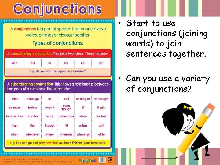  • Start to use conjunctions (joining words) to join sentences together. • Can