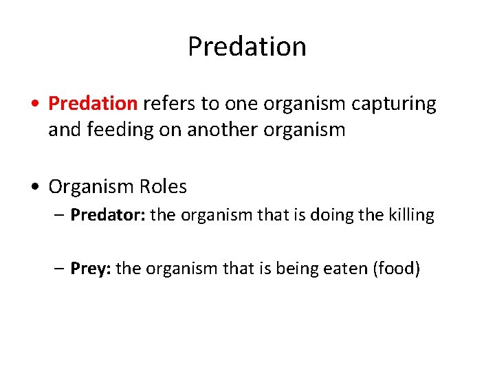 Predation • Predation refers to one organism capturing and feeding on another organism •