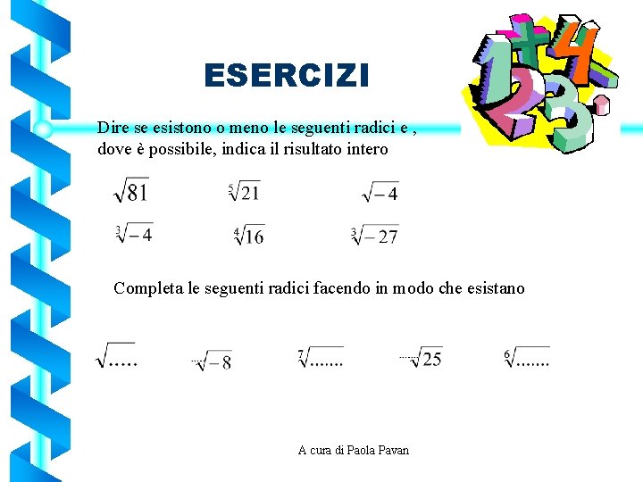 ESERCIZI Dire se esistono o meno le seguenti radici e , dove è possibile,