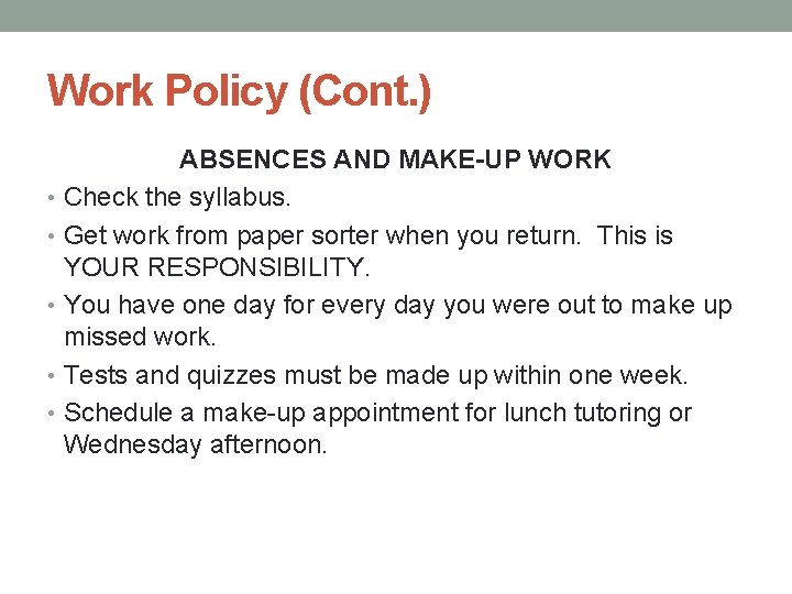 Work Policy (Cont. ) ABSENCES AND MAKE-UP WORK • Check the syllabus. • Get