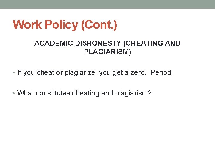 Work Policy (Cont. ) ACADEMIC DISHONESTY (CHEATING AND PLAGIARISM) • If you cheat or