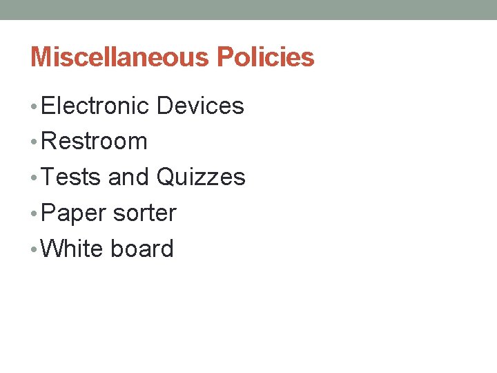 Miscellaneous Policies • Electronic Devices • Restroom • Tests and Quizzes • Paper sorter