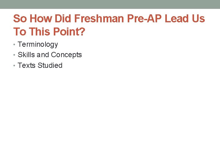 So How Did Freshman Pre-AP Lead Us To This Point? • Terminology • Skills