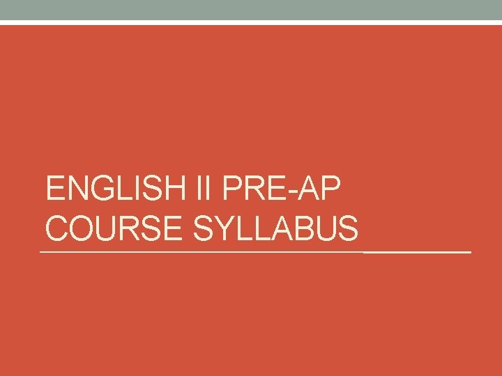 ENGLISH II PRE-AP COURSE SYLLABUS 