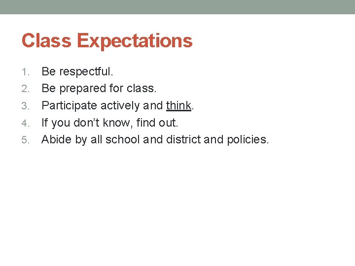Class Expectations 1. 2. 3. 4. 5. Be respectful. Be prepared for class. Participate
