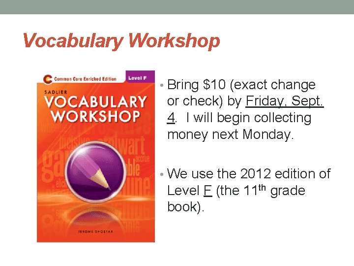 Vocabulary Workshop • Bring $10 (exact change or check) by Friday, Sept. 4. I