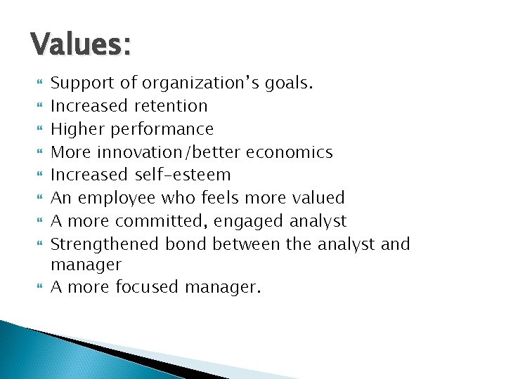 Values: Support of organization’s goals. Increased retention Higher performance More innovation/better economics Increased self-esteem