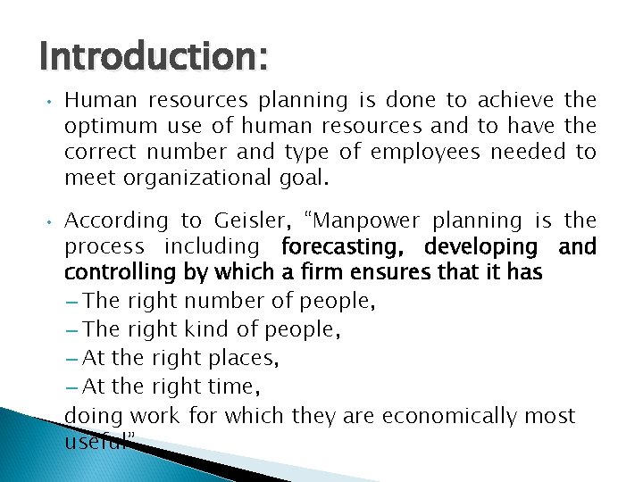 Introduction: • • Human resources planning is done to achieve the optimum use of
