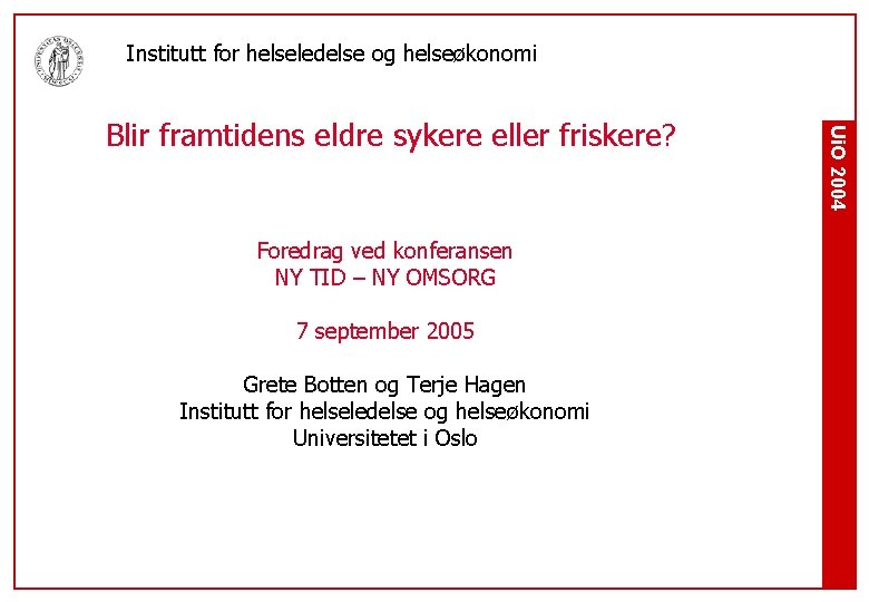 Institutt for helseledelse og helseøkonomi Foredrag ved konferansen NY TID – NY OMSORG 7