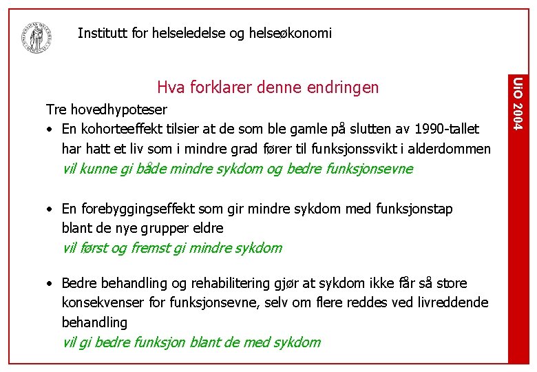 Institutt for helseledelse og helseøkonomi Tre hovedhypoteser • En kohorteeffekt tilsier at de som