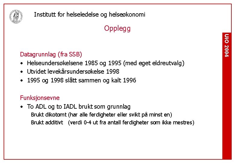 Institutt for helseledelse og helseøkonomi Opplegg Funksjonsevne • To ADL og to IADL brukt