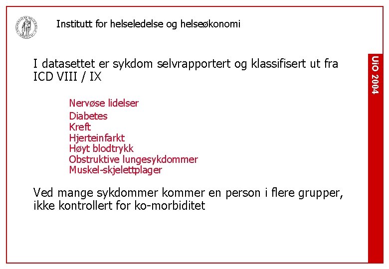 Institutt for helseledelse og helseøkonomi Nervøse lidelser Diabetes Kreft Hjerteinfarkt Høyt blodtrykk Obstruktive lungesykdommer