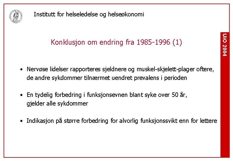 Institutt for helseledelse og helseøkonomi • Nervøse lidelser rapporteres sjeldnere og muskel-skjelett-plager oftere, de