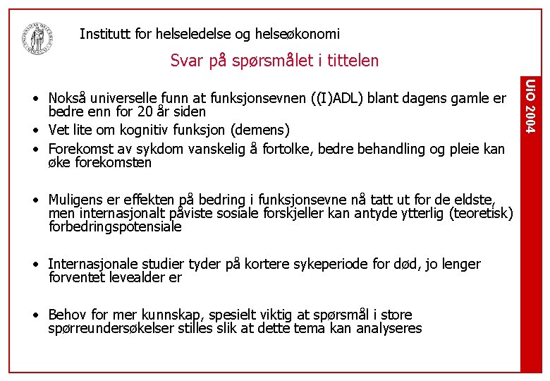 Institutt for helseledelse og helseøkonomi Svar på spørsmålet i tittelen • Muligens er effekten