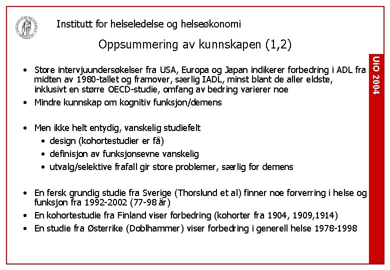 Institutt for helseledelse og helseøkonomi Oppsummering av kunnskapen (1, 2) • Men ikke helt