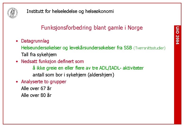 Institutt for helseledelse og helseøkonomi • Datagrunnlag Helseundersøkelser og levekårsundersøkelser fra SSB (Tverrsnittsstudier) Tall