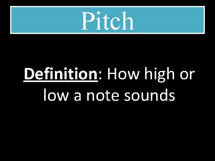 Pitch Definition: How high or low a note sounds 