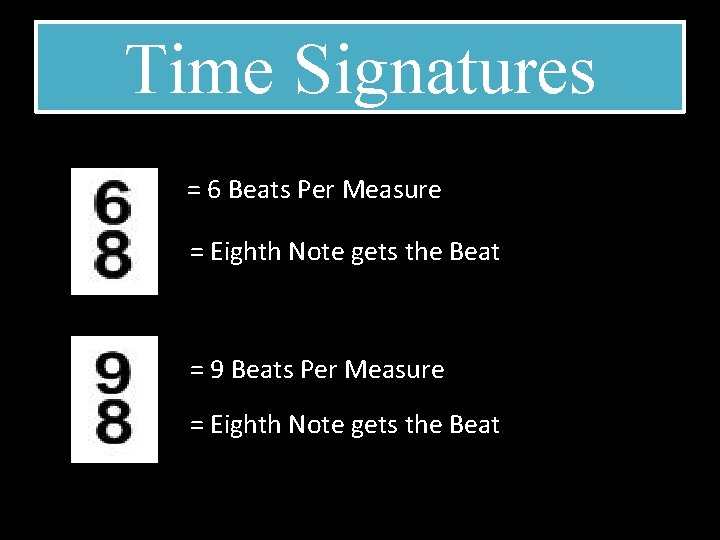 Time Signatures = 6 Beats Per Measure = Eighth Note gets the Beat =