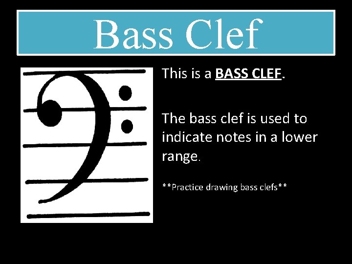 Bass Clef This is a BASS CLEF. The bass clef is used to indicate