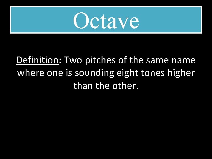 Octave Definition: Two pitches of the same name where one is sounding eight tones