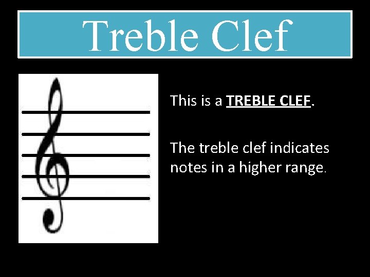 Treble Clef This is a TREBLE CLEF. The treble clef indicates notes in a