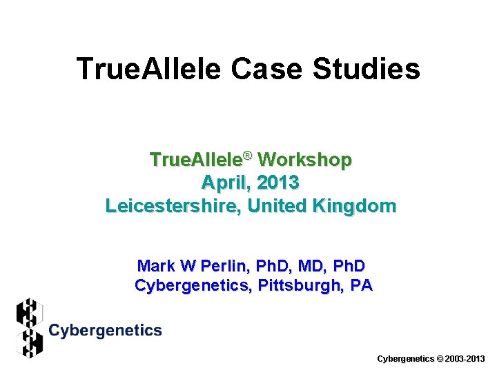 True. Allele Case Studies True. Allele® Workshop April, 2013 Leicestershire, United Kingdom Mark W