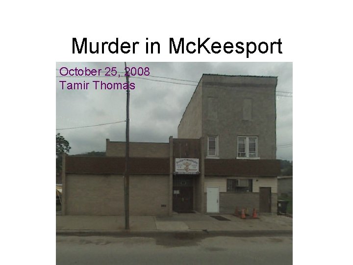 Murder in Mc. Keesport October 25, 2008 Tamir Thomas 