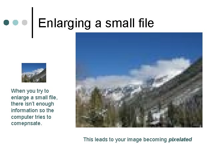 Enlarging a small file When you try to enlarge a small file, there isn’t